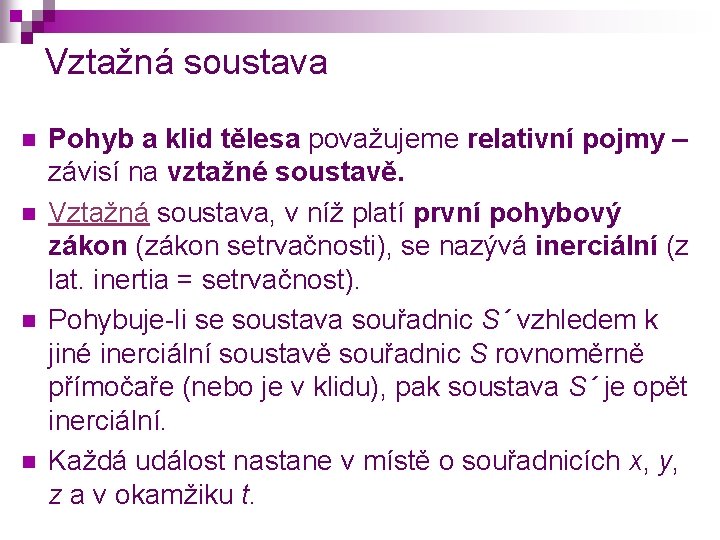 Vztažná soustava n n Pohyb a klid tělesa považujeme relativní pojmy – závisí na