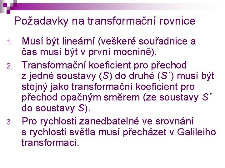 Požadavky na transformační rovnice 1. 2. 3. Musí být lineární (veškeré souřadnice a čas