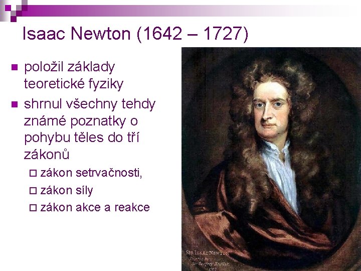 Isaac Newton (1642 – 1727) n n položil základy teoretické fyziky shrnul všechny tehdy