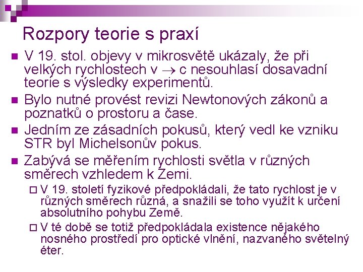 Rozpory teorie s praxí n n V 19. stol. objevy v mikrosvětě ukázaly, že