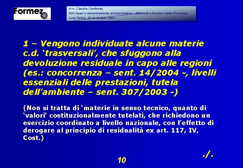 Avv. Claudio Contessa Enti locali e decentramento amministrativo – Elementi e funzioni della Provincia Avv. Claudio Contessa Enti locali e decentramento amministrativo – Elementi e funzioni della Provincia