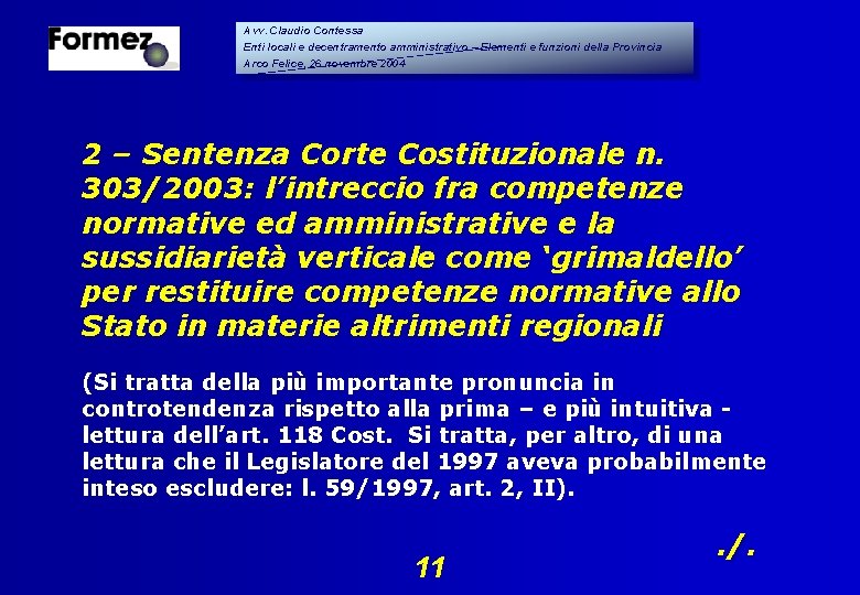 Avv. Claudio Contessa Enti locali e decentramento amministrativo – Elementi e funzioni della Provincia Avv. Claudio Contessa Enti locali e decentramento amministrativo – Elementi e funzioni della Provincia