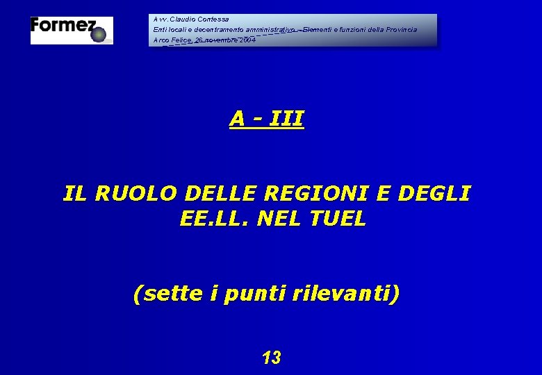 Avv. Claudio Contessa Enti locali e decentramento amministrativo – Elementi e funzioni della Provincia Avv. Claudio Contessa Enti locali e decentramento amministrativo – Elementi e funzioni della Provincia