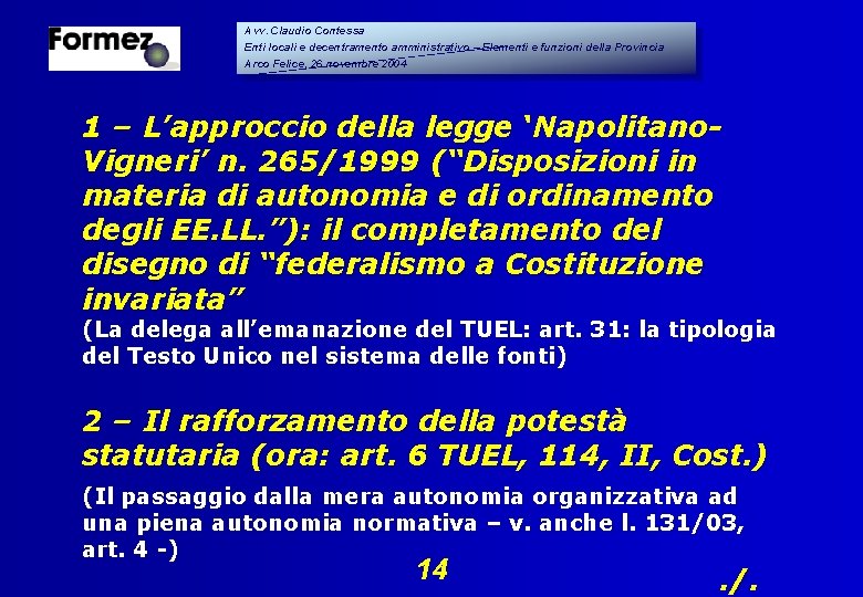 Avv. Claudio Contessa Enti locali e decentramento amministrativo – Elementi e funzioni della Provincia Avv. Claudio Contessa Enti locali e decentramento amministrativo – Elementi e funzioni della Provincia