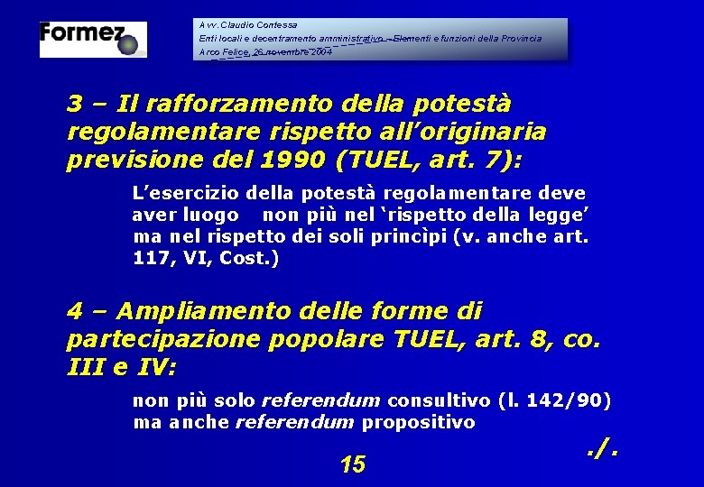Avv. Claudio Contessa Enti locali e decentramento amministrativo – Elementi e funzioni della Provincia Avv. Claudio Contessa Enti locali e decentramento amministrativo – Elementi e funzioni della Provincia