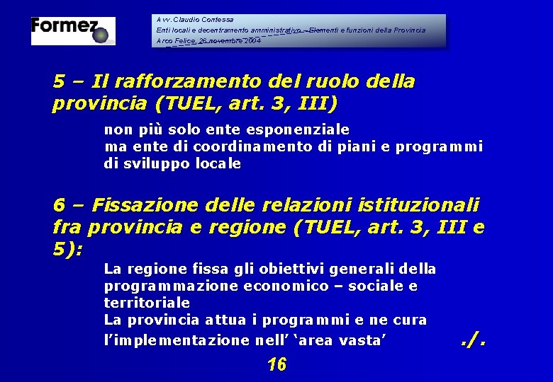 Avv. Claudio Contessa Enti locali e decentramento amministrativo – Elementi e funzioni della Provincia Avv. Claudio Contessa Enti locali e decentramento amministrativo – Elementi e funzioni della Provincia