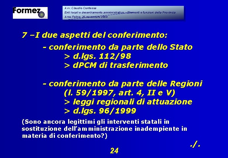 Avv. Claudio Contessa Enti locali e decentramento amministrativo – Elementi e funzioni della Provincia Avv. Claudio Contessa Enti locali e decentramento amministrativo – Elementi e funzioni della Provincia
