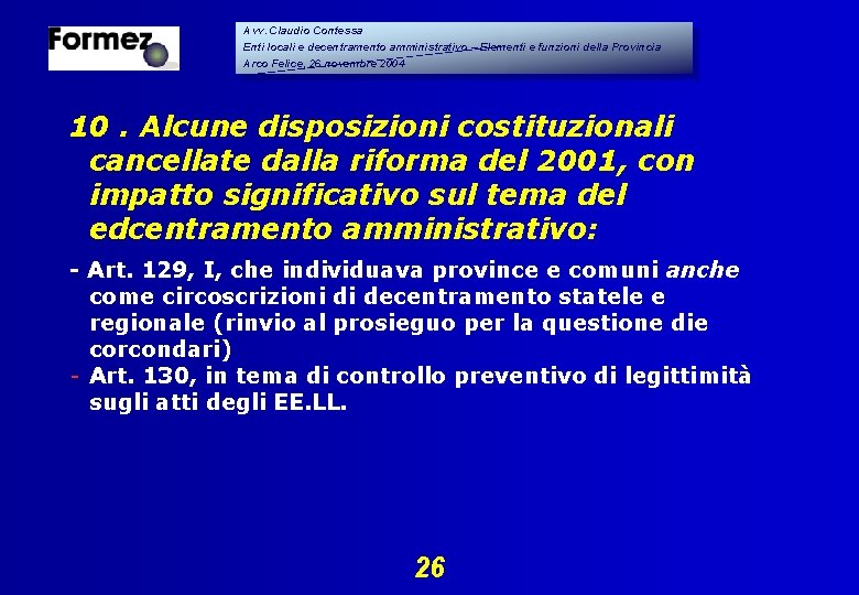 Avv. Claudio Contessa Enti locali e decentramento amministrativo – Elementi e funzioni della Provincia Avv. Claudio Contessa Enti locali e decentramento amministrativo – Elementi e funzioni della Provincia