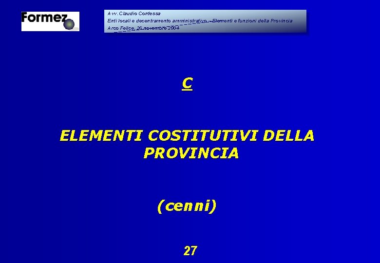 Avv. Claudio Contessa Enti locali e decentramento amministrativo – Elementi e funzioni della Provincia Avv. Claudio Contessa Enti locali e decentramento amministrativo – Elementi e funzioni della Provincia