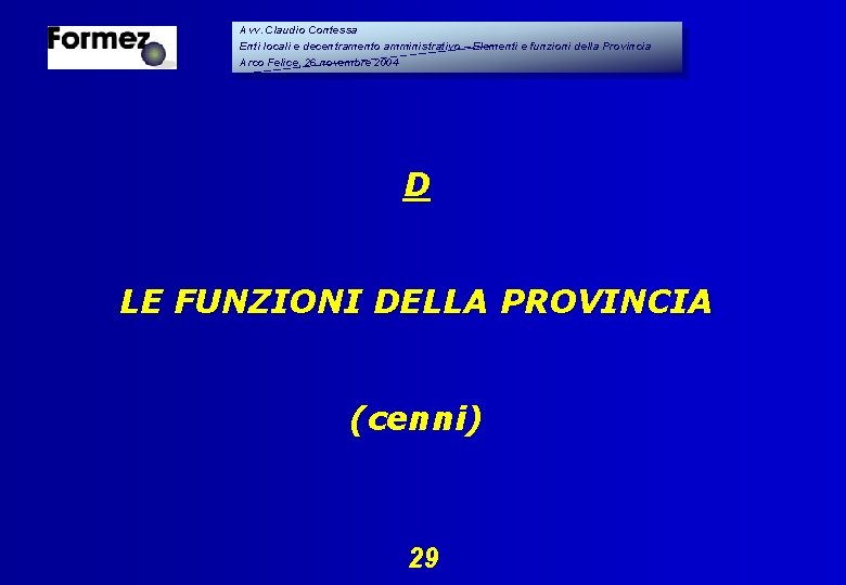 Avv. Claudio Contessa Enti locali e decentramento amministrativo – Elementi e funzioni della Provincia Avv. Claudio Contessa Enti locali e decentramento amministrativo – Elementi e funzioni della Provincia
