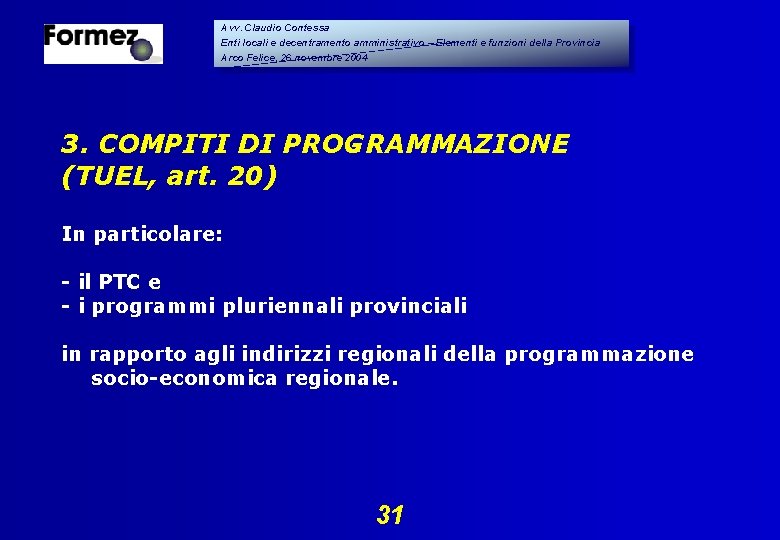 Avv. Claudio Contessa Enti locali e decentramento amministrativo – Elementi e funzioni della Provincia Avv. Claudio Contessa Enti locali e decentramento amministrativo – Elementi e funzioni della Provincia