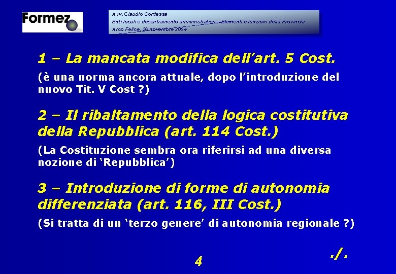 Avv. Claudio Contessa Enti locali e decentramento amministrativo – Elementi e funzioni della Provincia Avv. Claudio Contessa Enti locali e decentramento amministrativo – Elementi e funzioni della Provincia