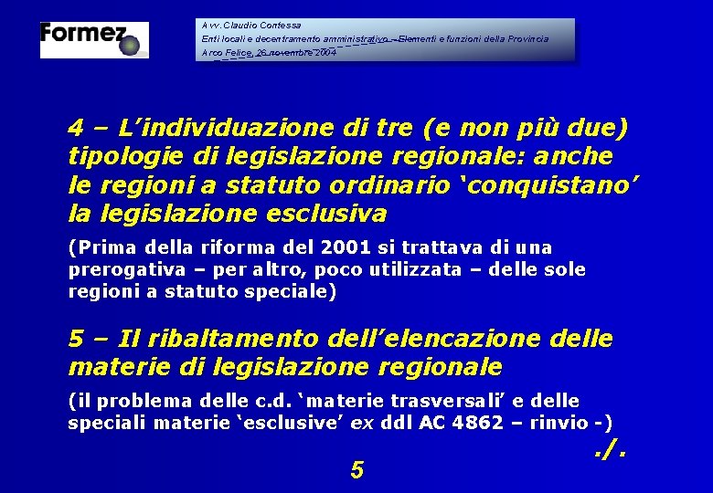 Avv. Claudio Contessa Enti locali e decentramento amministrativo – Elementi e funzioni della Provincia Avv. Claudio Contessa Enti locali e decentramento amministrativo – Elementi e funzioni della Provincia