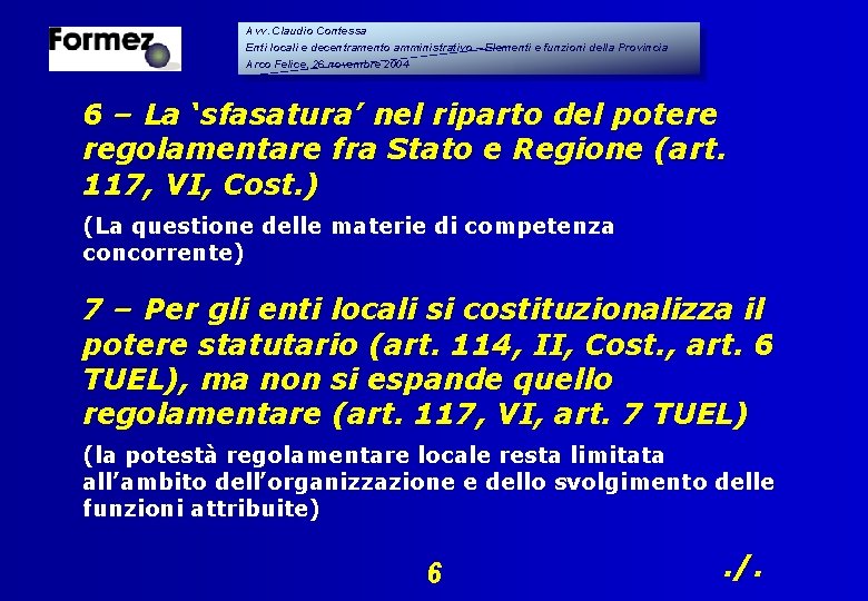 Avv. Claudio Contessa Enti locali e decentramento amministrativo – Elementi e funzioni della Provincia Avv. Claudio Contessa Enti locali e decentramento amministrativo – Elementi e funzioni della Provincia