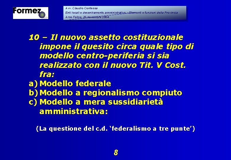 Avv. Claudio Contessa Enti locali e decentramento amministrativo – Elementi e funzioni della Provincia Avv. Claudio Contessa Enti locali e decentramento amministrativo – Elementi e funzioni della Provincia