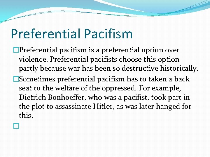 Preferential Pacifism �Preferential pacifism is a preferential option over violence. Preferential pacifists choose this