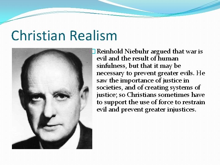 Christian Realism �Reinhold Niebuhr argued that war is evil and the result of human
