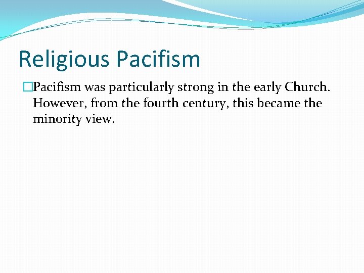 Religious Pacifism �Pacifism was particularly strong in the early Church. However, from the fourth
