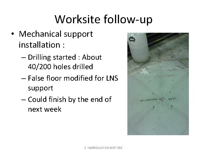Worksite follow-up • Mechanical support installation : – Drilling started : About 40/200 holes