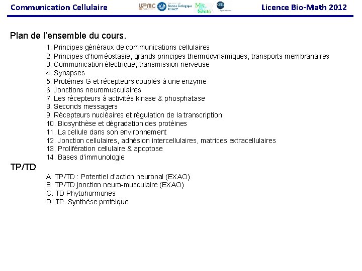 Communication Cellulaire Licence Bio-Math 2012 Plan de l’ensemble du cours. 1. Principes généraux de