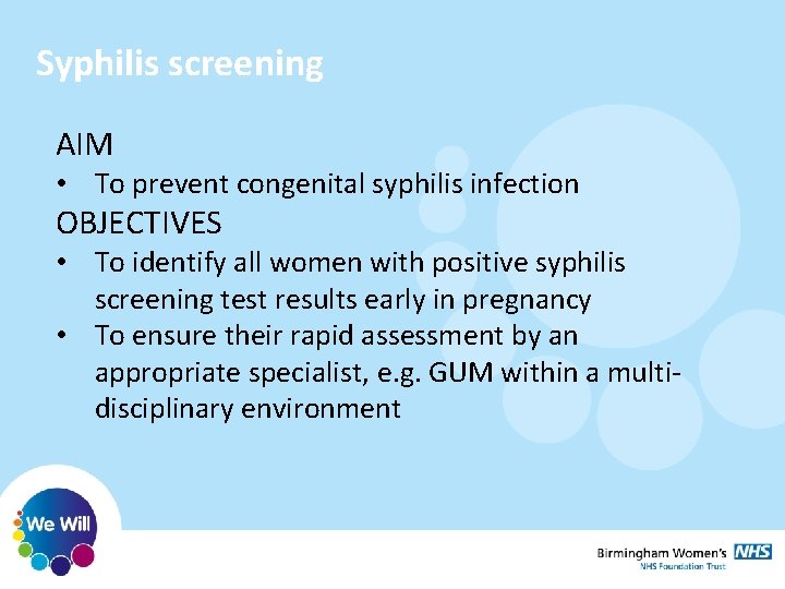 Syphilis screening AIM • To prevent congenital syphilis infection OBJECTIVES • To identify all