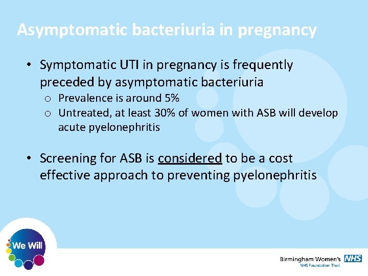 Asymptomatic bacteriuria in pregnancy • Symptomatic UTI in pregnancy is frequently preceded by asymptomatic Asymptomatic bacteriuria in pregnancy • Symptomatic UTI in pregnancy is frequently preceded by asymptomatic