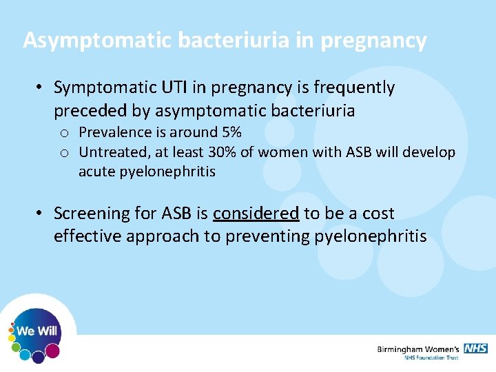 Asymptomatic bacteriuria in pregnancy • Symptomatic UTI in pregnancy is frequently preceded by asymptomatic