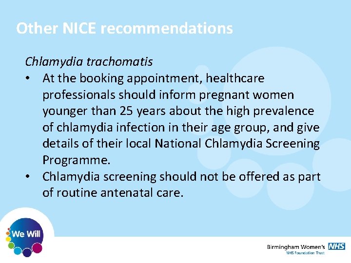Other NICE recommendations Chlamydia trachomatis • At the booking appointment, healthcare professionals should inform Other NICE recommendations Chlamydia trachomatis • At the booking appointment, healthcare professionals should inform