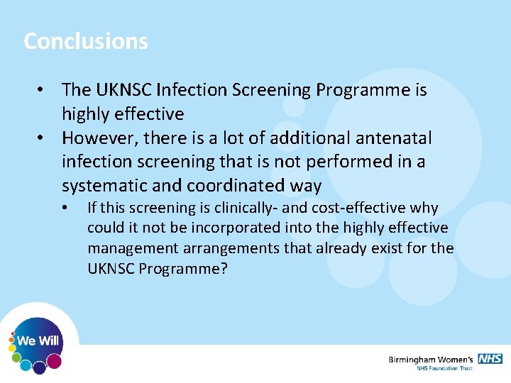 Conclusions • The UKNSC Infection Screening Programme is highly effective • However, there is