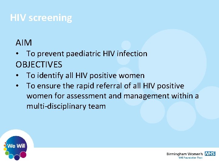 HIV screening AIM • To prevent paediatric HIV infection OBJECTIVES • To identify all