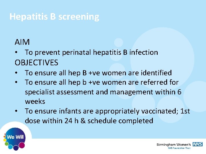 Hepatitis B screening AIM • To prevent perinatal hepatitis B infection OBJECTIVES • To