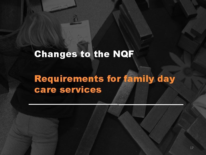 Changes to the NQF Requirements for family day care services 17 