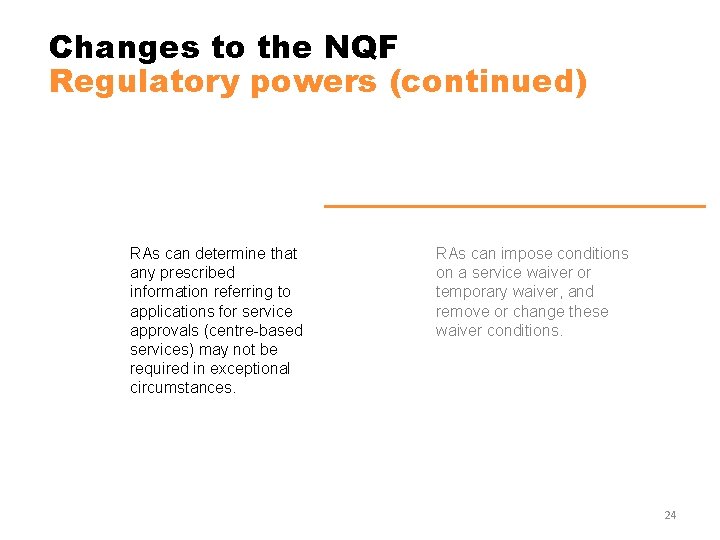 Changes to the NQF Regulatory powers (continued) RAs can determine that any prescribed information