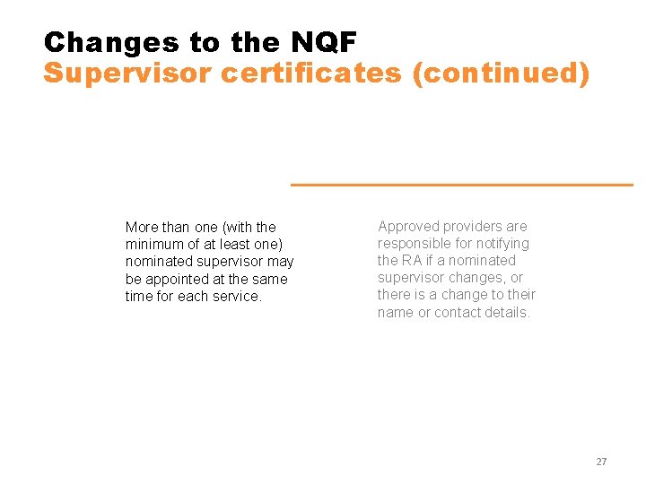 Changes to the NQF Supervisor certificates (continued) More than one (with the minimum of