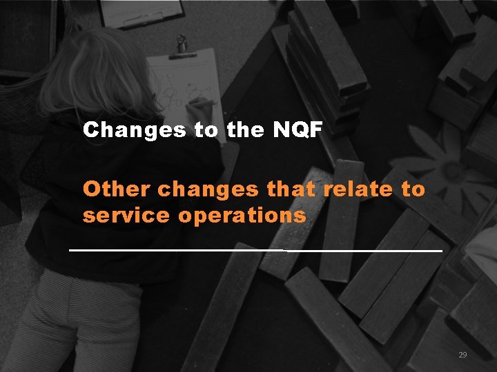 Changes to the NQF Other changes that relate to service operations 29 