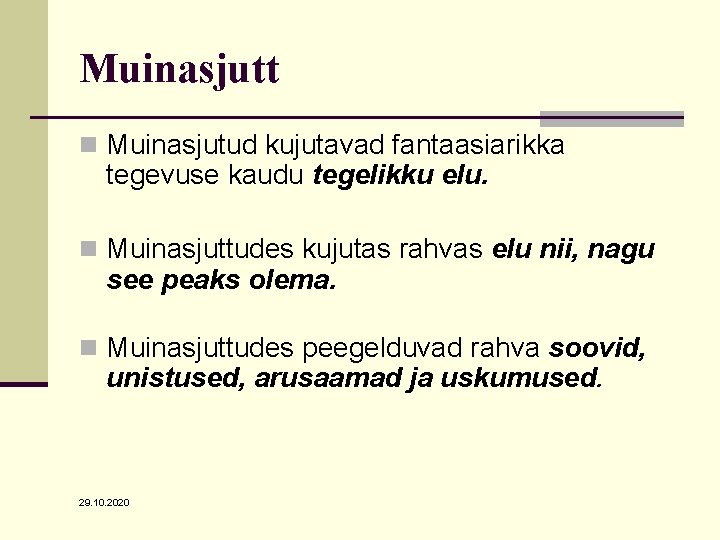 Muinasjutt n Muinasjutud kujutavad fantaasiarikka tegevuse kaudu tegelikku elu. n Muinasjuttudes kujutas rahvas elu Muinasjutt n Muinasjutud kujutavad fantaasiarikka tegevuse kaudu tegelikku elu. n Muinasjuttudes kujutas rahvas elu