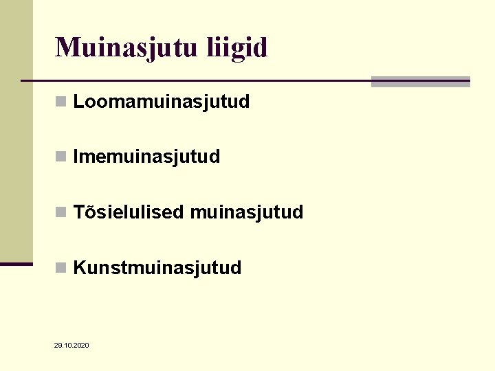 Muinasjutu liigid n Loomamuinasjutud n Imemuinasjutud n Tõsielulised muinasjutud n Kunstmuinasjutud 29. 10. 2020 Muinasjutu liigid n Loomamuinasjutud n Imemuinasjutud n Tõsielulised muinasjutud n Kunstmuinasjutud 29. 10. 2020