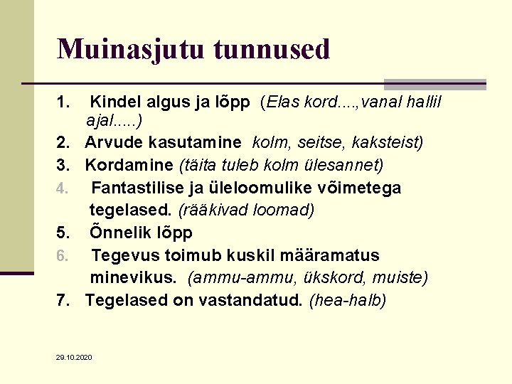 Muinasjutu tunnused 1. 2. 3. 4. 5. 6. 7. Kindel algus ja lõpp (Elas Muinasjutu tunnused 1. 2. 3. 4. 5. 6. 7. Kindel algus ja lõpp (Elas