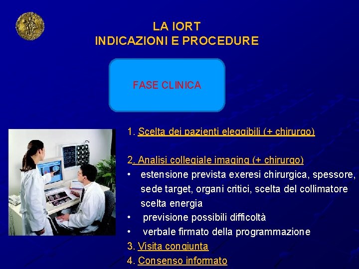 LA IORT INDICAZIONI E PROCEDURE FASE CLINICA 1. Scelta dei pazienti eleggibili (+ chirurgo)