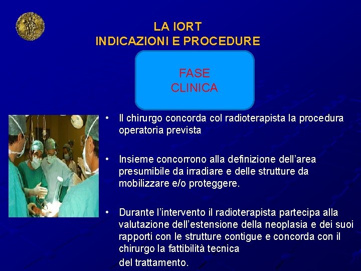 LA IORT INDICAZIONI E PROCEDURE FASE CLINICA • Il chirurgo concorda col radioterapista la