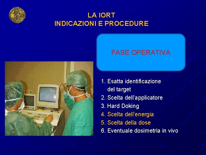 LA IORT INDICAZIONI E PROCEDURE FASE OPERATIVA 1. Esatta identificazione del target 2. Scelta