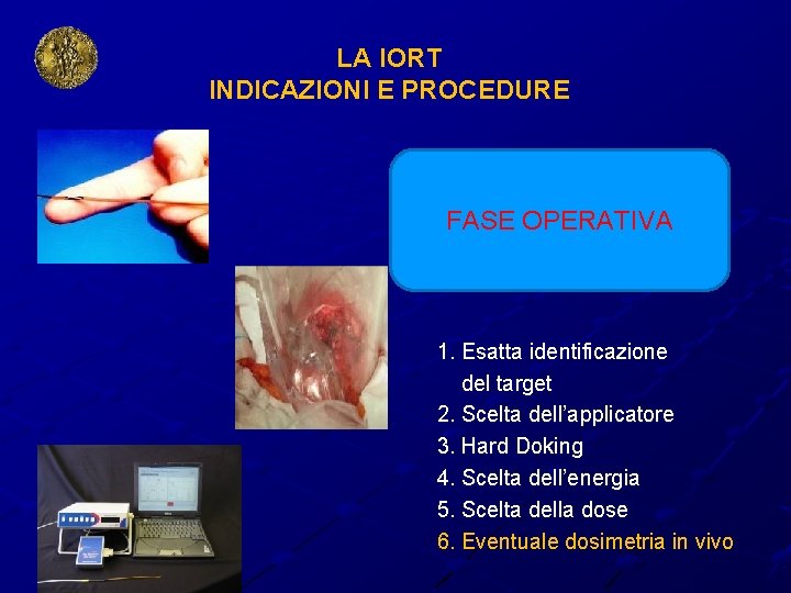 LA IORT INDICAZIONI E PROCEDURE FASE OPERATIVA 1. Esatta identificazione del target 2. Scelta