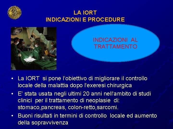 LA IORT INDICAZIONI E PROCEDURE INDICAZIONI AL TRATTAMENTO • La IORT si pone l’obiettivo