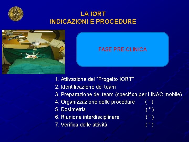 LA IORT INDICAZIONI E PROCEDURE FASE PRE-CLINICA 1. Attivazione del “Progetto IORT” 2. Identificazione