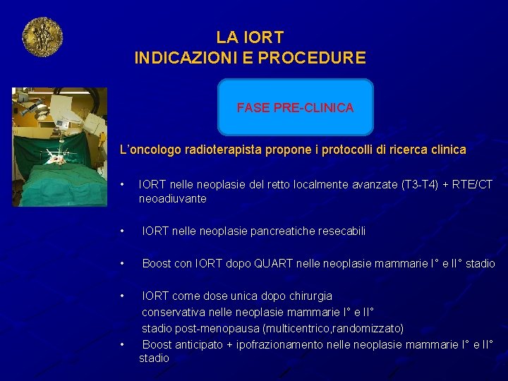 LA IORT INDICAZIONI E PROCEDURE FASE PRE-CLINICA L’oncologo radioterapista propone i protocolli di ricerca