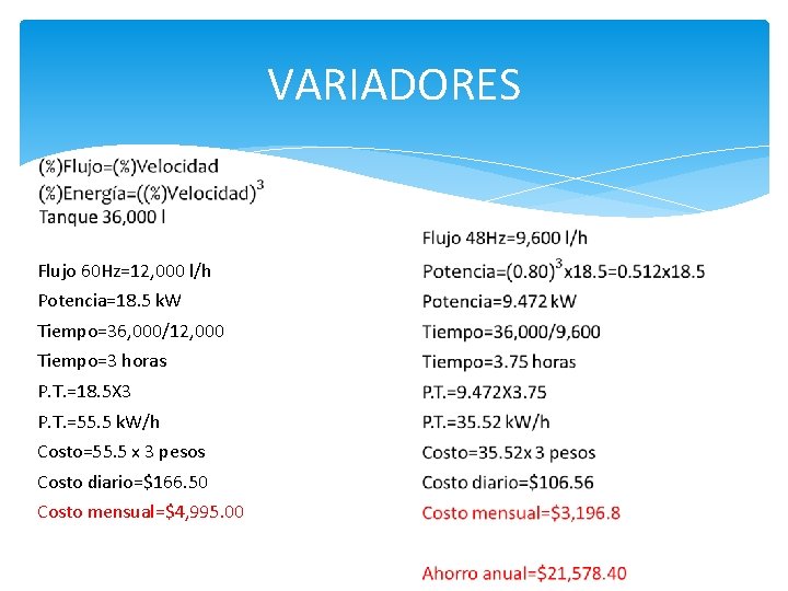 VARIADORES Flujo 60 Hz=12, 000 l/h Potencia=18. 5 k. W Tiempo=36, 000/12, 000 Tiempo=3