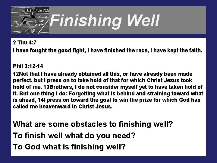 Finishing Well 2 Tim 4: 7 I have fought the good fight, I have