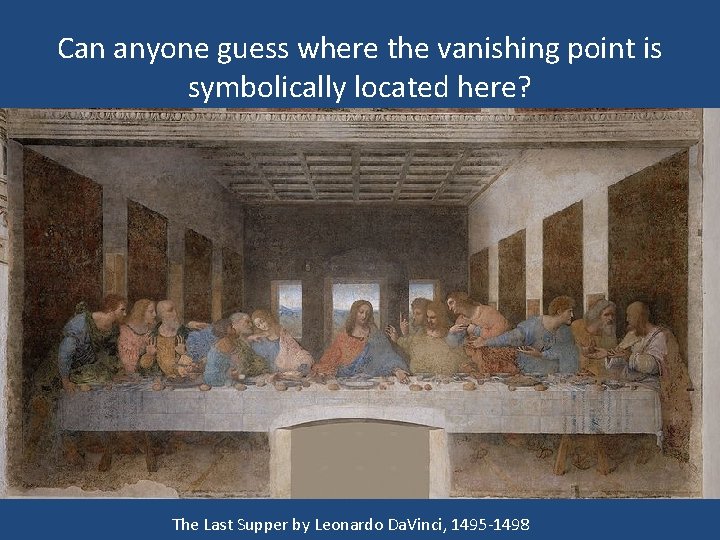 Can anyone guess where the vanishing point is symbolically located here? The Last Supper