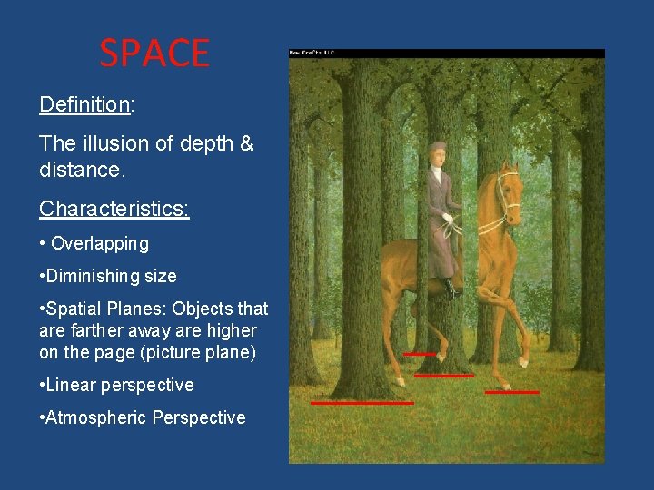 SPACE Definition: The illusion of depth & distance. Characteristics: • Overlapping • Diminishing size