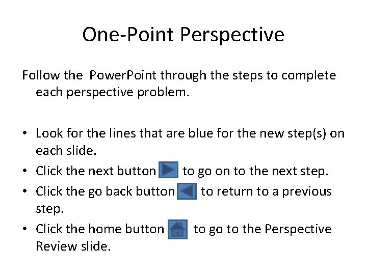 One-Point Perspective Follow the Power. Point through the steps to complete each perspective problem.